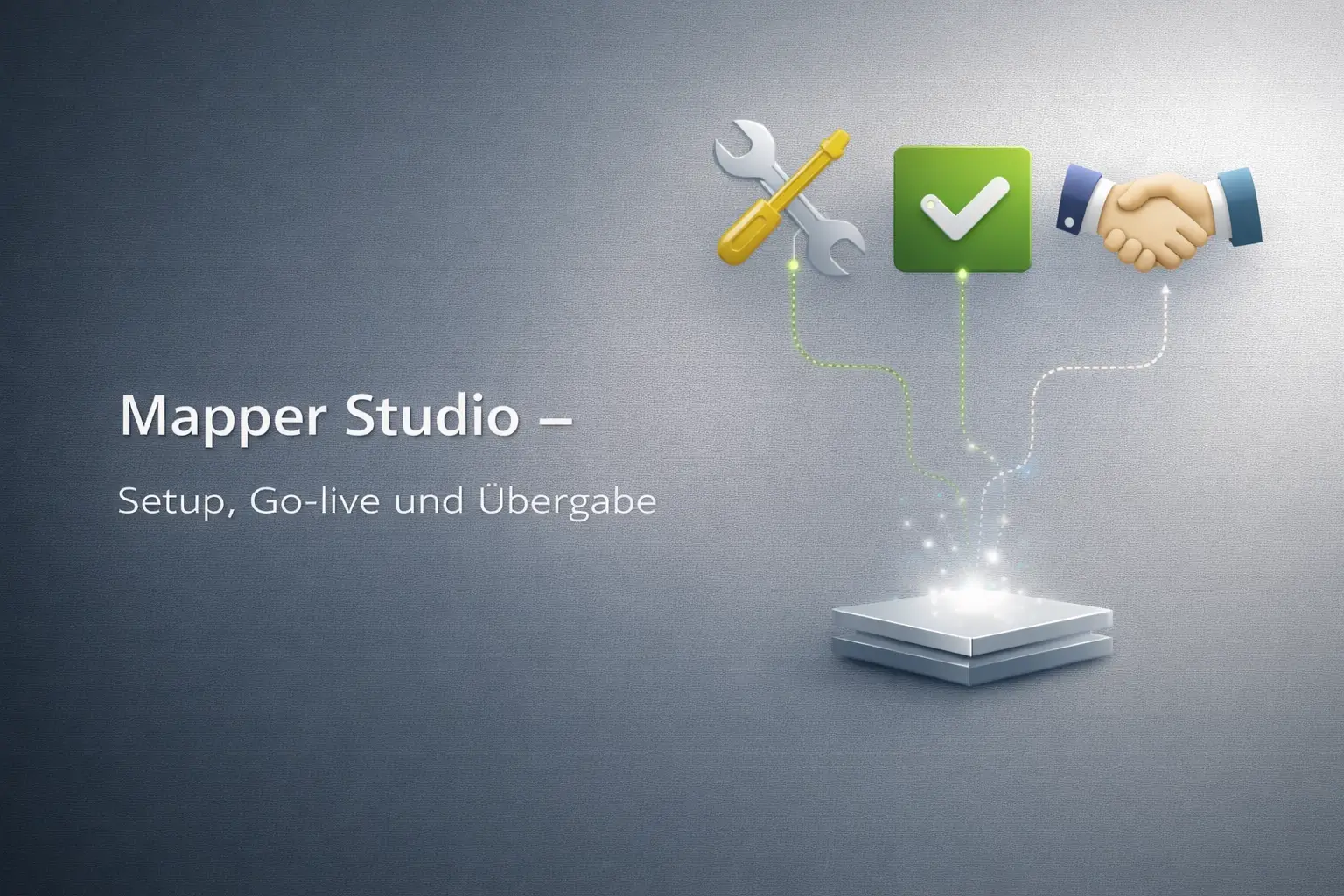 Klare Übergabe: So bringen Sie Mapper Studio sicher in den produktiven Betrieb